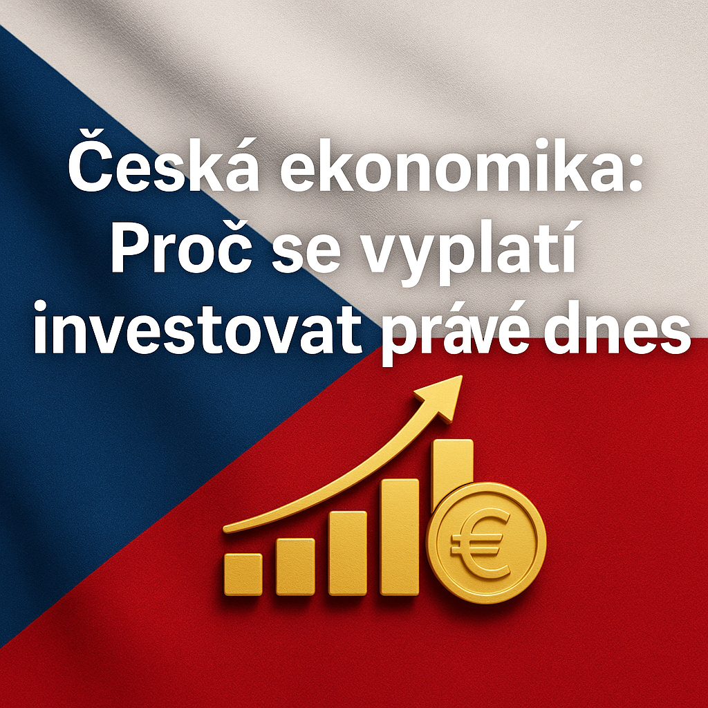 Česká ekonomika: Proč se vyplatí investovat právě dnes